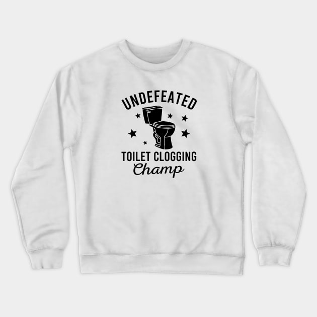 Undefeated Toilet Clogging Champ Crewneck Sweatshirt by Zen Cosmos Official